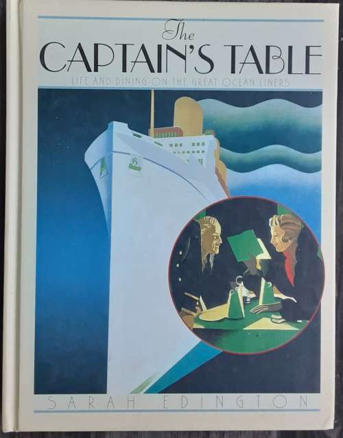 The Captain`s Table, Life and Dining on the Great Ocean Liners by Sarah Edington