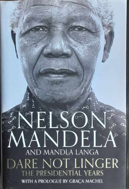Dare Not Linger The Preseidential Years by Nelson Mandela and Mandla Langa