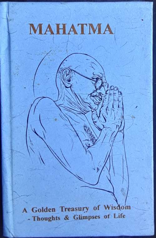 Mahatma A Golden Treasury of Wisdom, Thoughts and Glimpses of Life