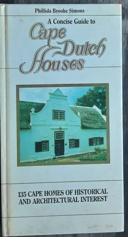 A Concise Guide to Cape Dutch Houses by Phillida Brooke Simons