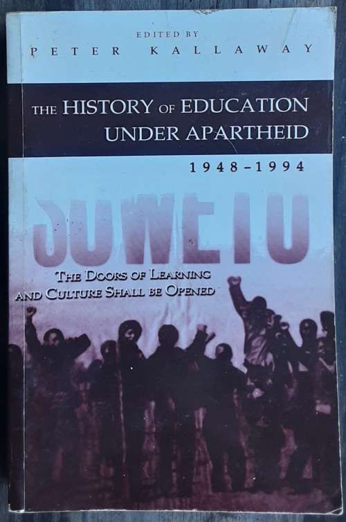The History of Education Under Apartheid 1948-1994 by Peter Kallaway