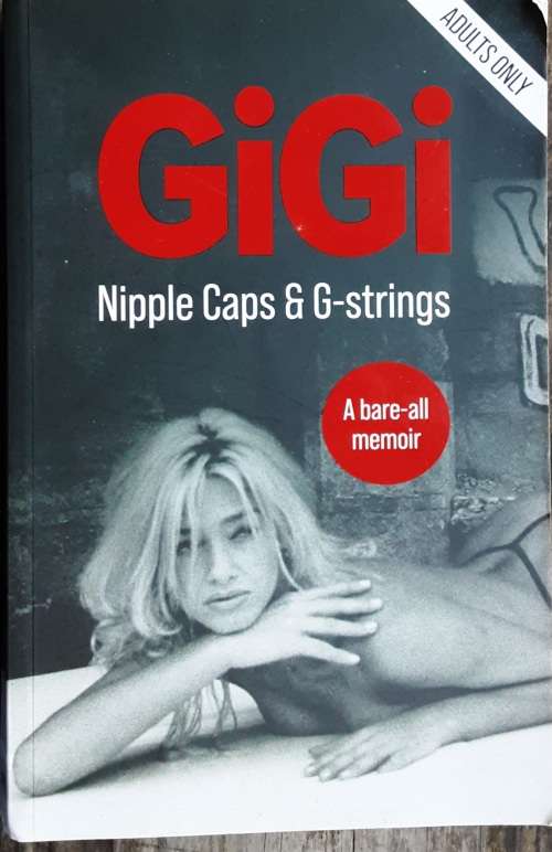 Gigi, Nipple Caps and G-Strings A Bare All Memoir