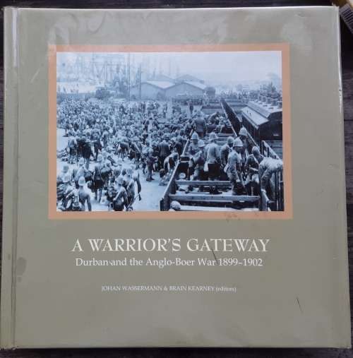 A Warrior`s Gateway, Durban and the Anglo Boer War 1899-1902 by Wassermann and Kearney etal