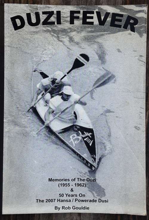 Duzi Fever, Memories of the Duzi 1955-1962 and 50 years on 2007 Dusi by Rob Gouldie
