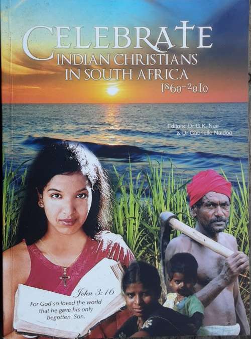 Celebrate Indian Christians in South Africa 1860-2010 edited by Dr G K Nair and Dr G Naidoo