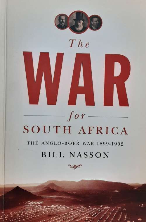 The War for South Africa The Anglo-Boer War 1899-1902 by Bill Nasson