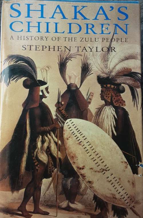 Shaka`s Children A History of the Zulu People by Stephen Taylor