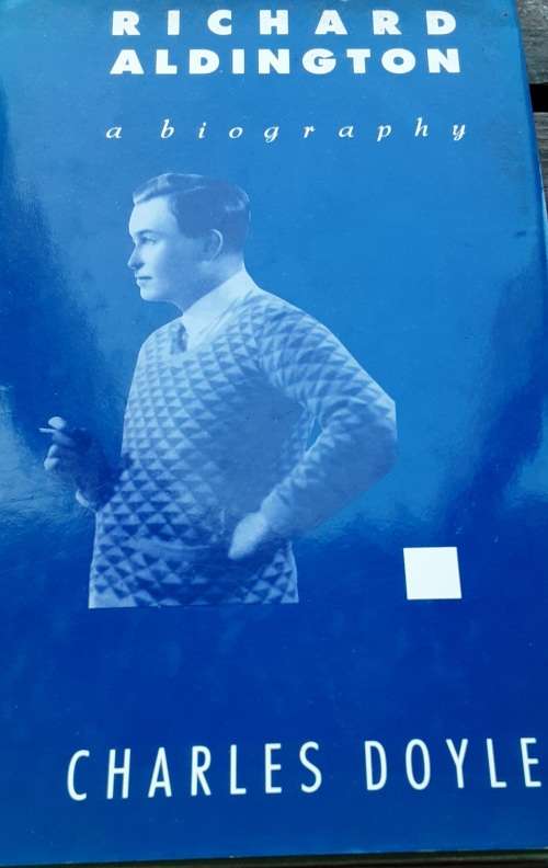 Richard Aldington A Biography by Charles Doyle