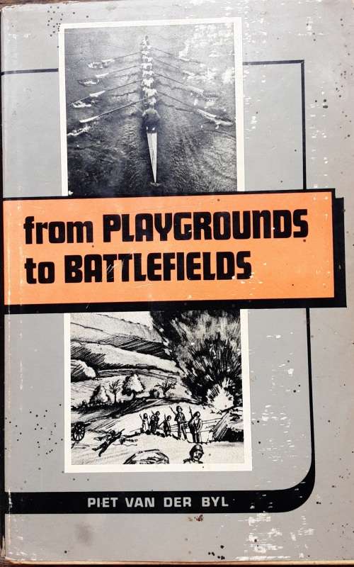 From Playgrounds to Battlefields by Piet Van Der Byl **Limited Edition nbr 894/1850**