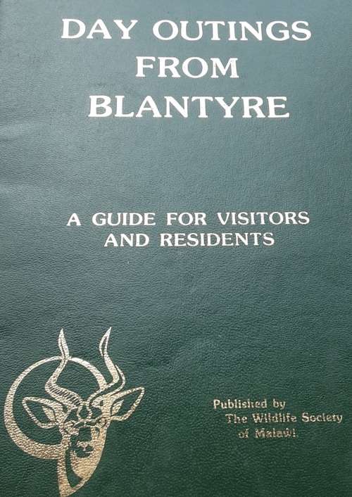Day Outings from Blantyre A Guide for Visitors and Residents by Wildlife Society Malawi