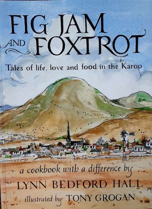 Fig Jam and Foxtrot, Tales of Life, Love and Food in the Karoo by Lynn Bedford Hall
