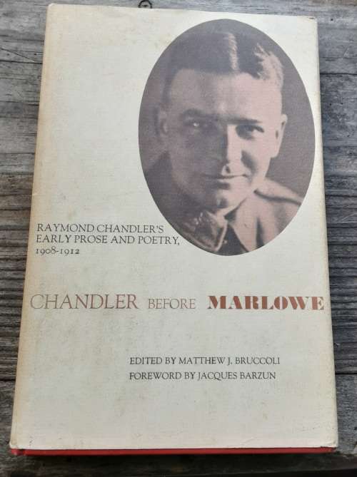 Raymond Chandler`s Early Prose and Poetry 1908-1912 Chandler Before Marlowe by Bruccoli