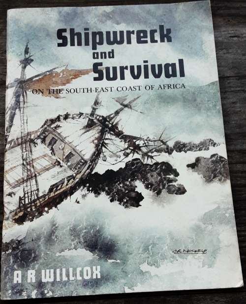 Shipwreck and Survival on the South East Coast of Africa by A R Willcox