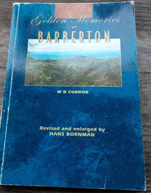 Golden Memories of Barberton by W D Curror revised and enlarged by Hans Bornman