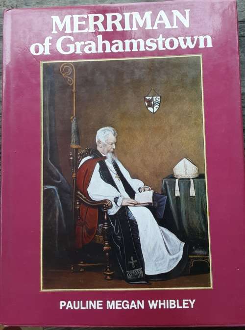 Merriman of Grahamstown by P M Whibley