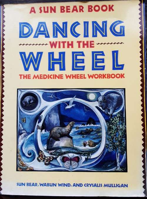 Dancing With The Wheel The Medicine Wheel Workbook by Sun Bear, Wabun Wind and Crysalis Mulligan
