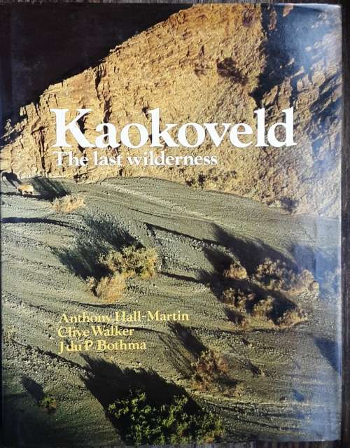 Kaokoveld, The Last Wilderness by Anthony Hall-Martin, Clive Walker and J du P Bothma