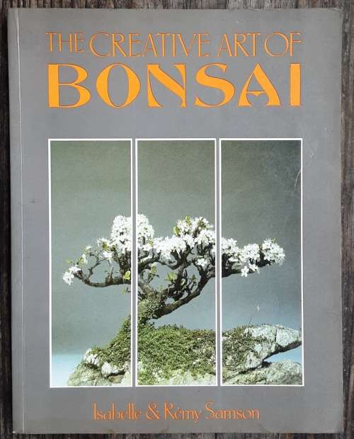The Creative Art of Bonsai by Isabelle and Remy Samson