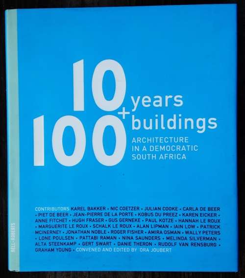 10 Years + 100 Buildings Architecture in a Democratic South Africa edited by Ora Joubert