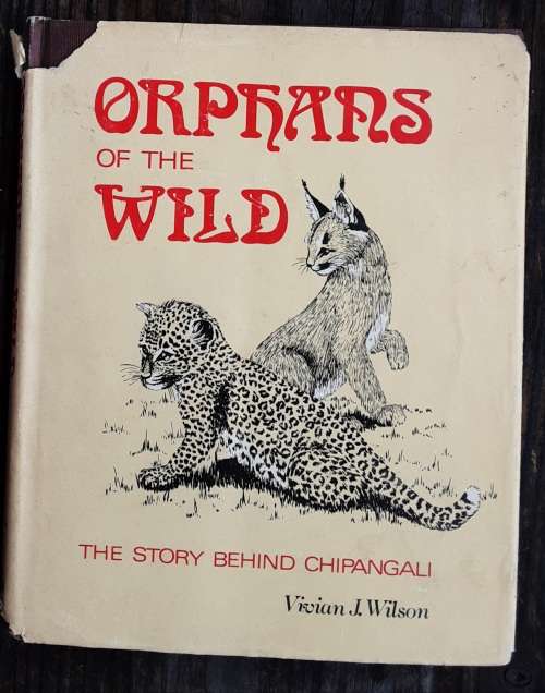 Orphans of the Wild The Story behind Chipangali by Vivian J Wilson