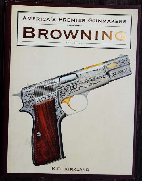 America`s Premier Gunmakers Browning by K D Kirkland