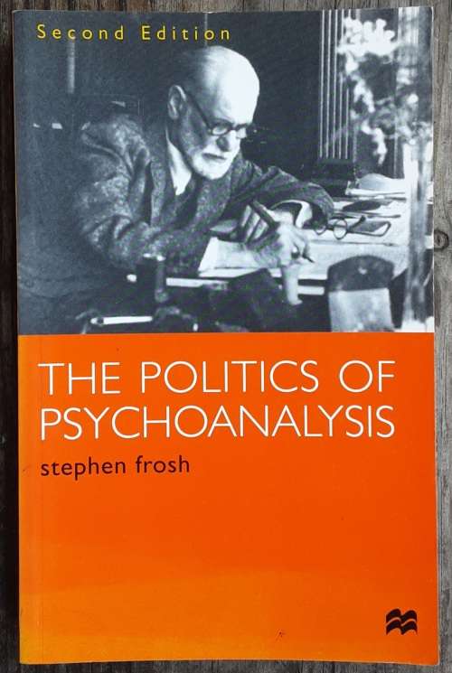 The Politics of Psychoanalysis, An introduction to Freudian Theory by Stephen Frosh