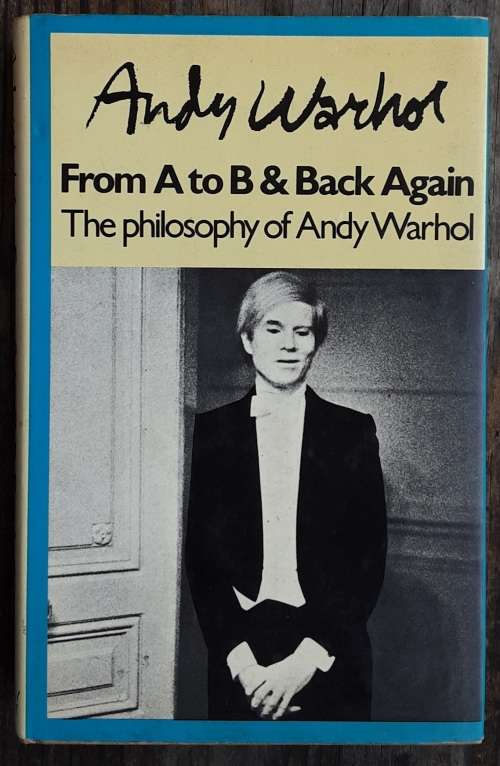 Andy Warhol From A to B and Back Again, The Philosophy of Andy Warhol