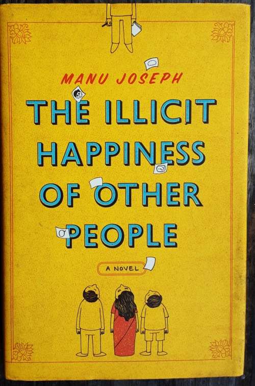 The Illicit Happiness of Other People by Manu Joseph **First Edition**