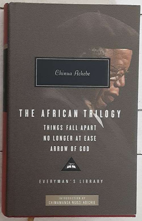 The African Trilogy, Things Fall Apart, No Longer at Ease, Arrow of God by Chinua Achebe