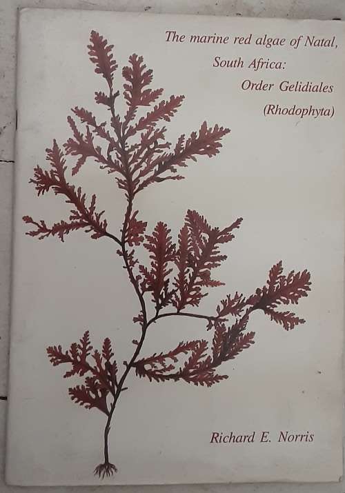 The Marine Red Algae of Natal South Africa Order Gelidiales by Richard E Norris