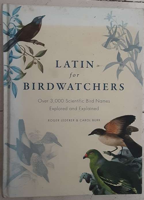 Latin For Birdwatchers over 3000 Scientific Bird Names Explored by Lederer & Burr