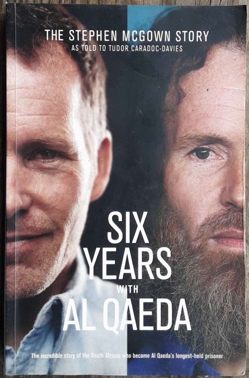 Six Years with Al Queda, The Stephen McGowan Story as told to Tudor Caradoc-Davies
