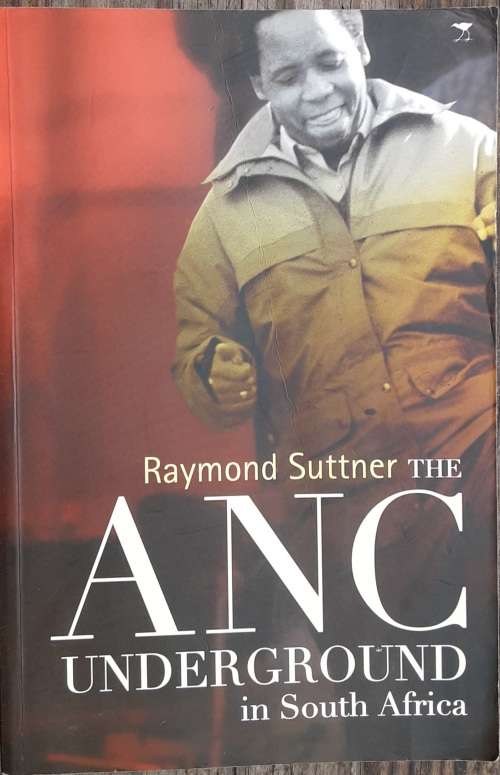 The ANC Underground in South Africa by Raymond Suttner