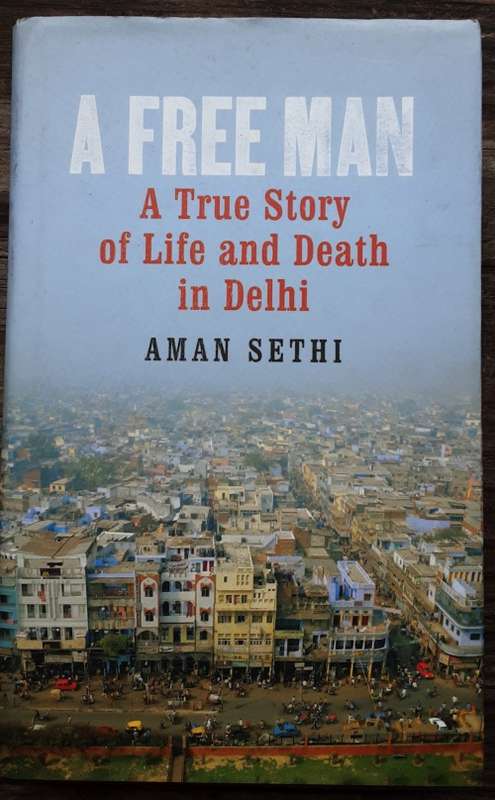 A Free Man A True Story of Life and Death in Delhi by Aman Sethi **SIGNED COPY**