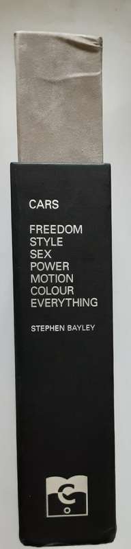Cars, Freedom, Style, Sex, Power, Motion, Colour, Everything by Stephen Bayley