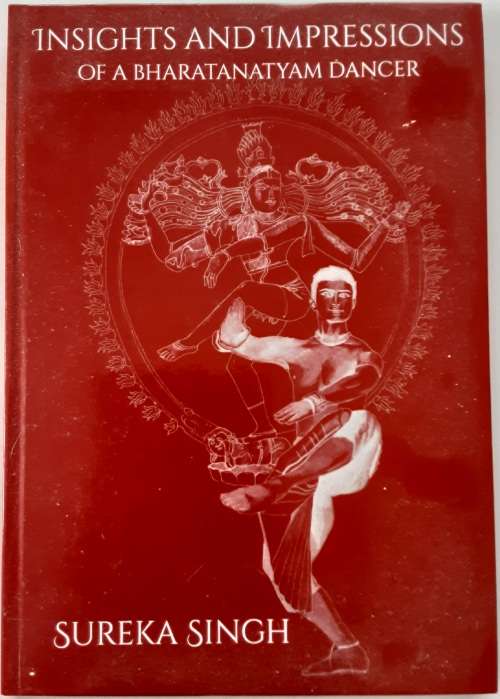 Insights And Impressions of a Bharatanatyam Dancer by Sureka Singh **SIGNED by author**