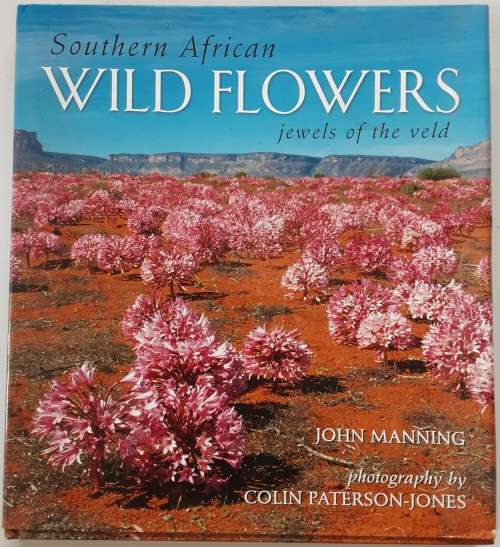 Southern African Wild Flowers Jewels of the Veld by John Manning photography by Colin Paterson-Jones