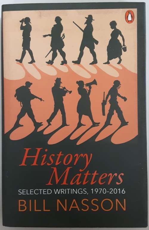 History Matters Selected Writings 1970-2016 by Bill Nasson