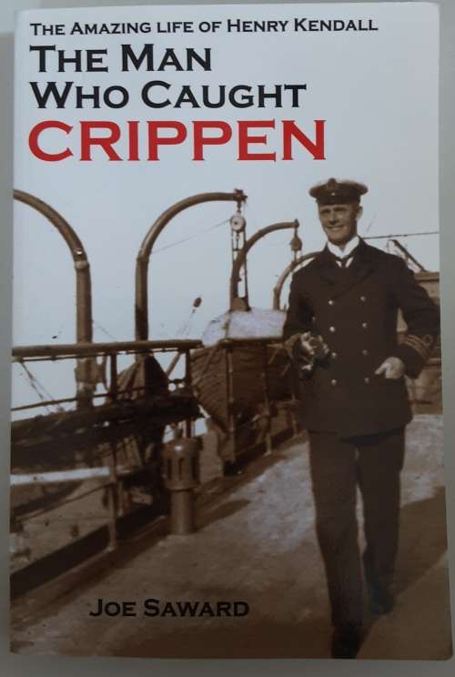 The Man Who Caught Crippen, life of Henry Kendall by Joe Saward