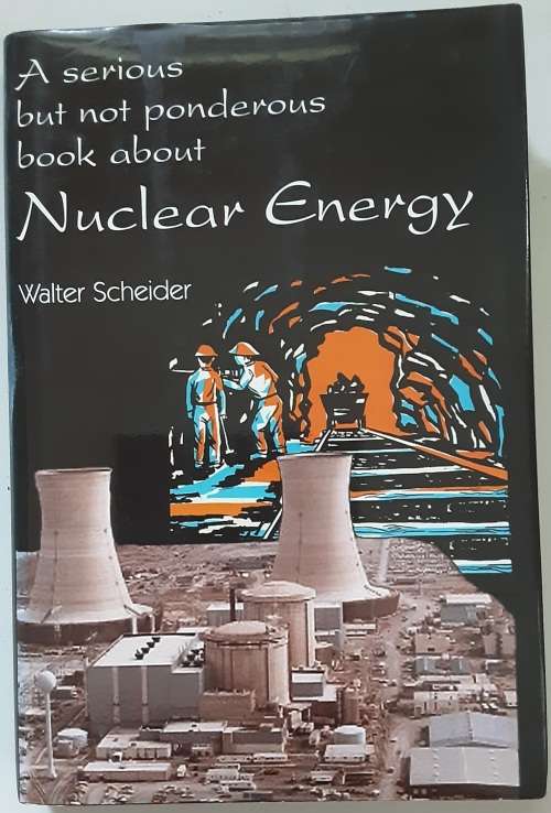 A Serious but not Ponderous book about Nuclear Energy by Walter Scheider