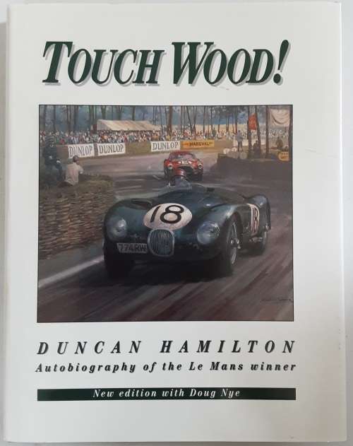 Touch Wood! Duncan Hamilton Autobiography of the Le Mans Winner