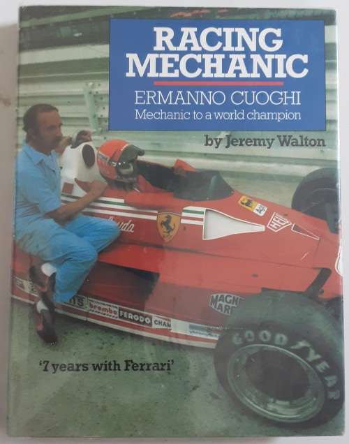 Racing Mechanic Ermanno Cuoghi Mechanic to a World Champion by Jeremy Walton