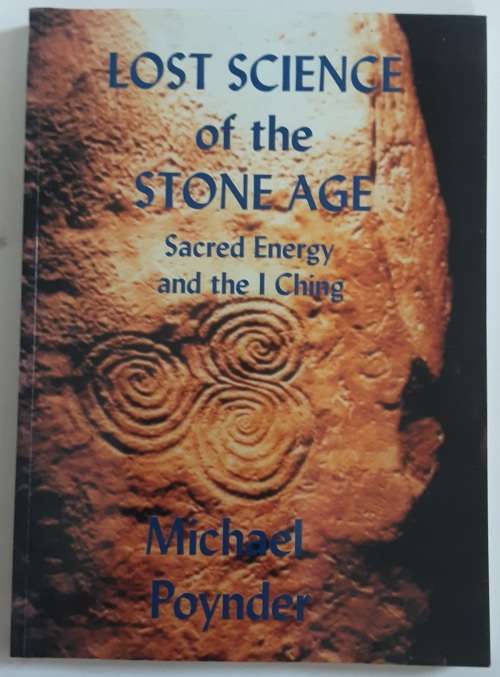Lost Science of the Stone Age Sacred Energy and the I Ching by Michael Poynder