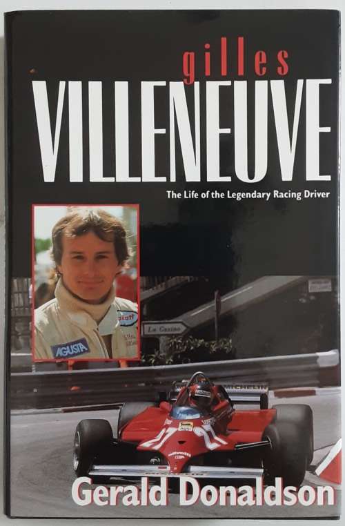 Gilles Villeneuve, The Life of the Legendary Racing Driver by Gerald Donaldson