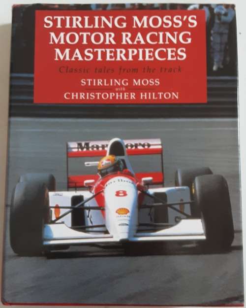Stirling Moss`s Motor Racing Masterpieces, Classic Tales from the Track by Stirling Moss