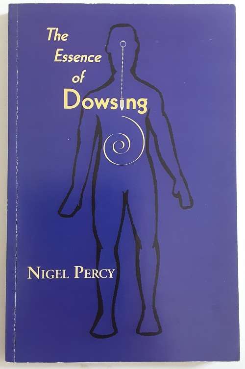 The Essence of Dowsing by Nigel Percy