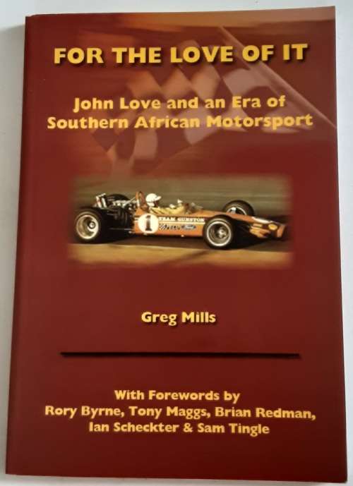 For The Love Of It John Love ands an Era of Southern African Motorsport by Greg Mills