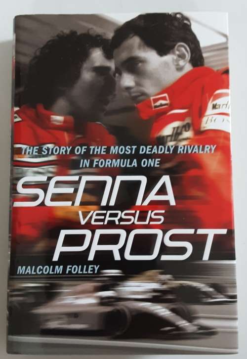 Senna versus Prost The Story of the Most Deadly Rivalry in Formula One by Malcolm Folley