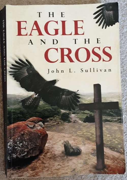The Eagle and the Cross by John L Sullivan