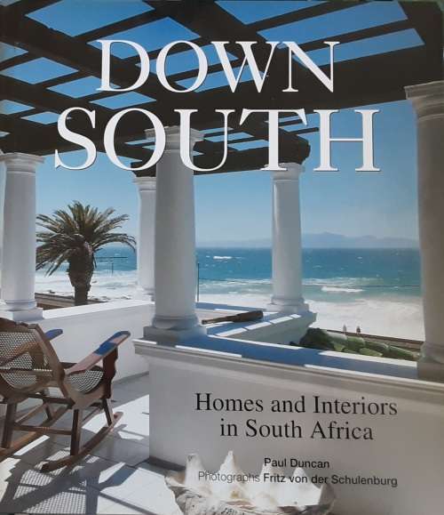 Down South, Homes and Interiors in South Africa by Paul Duncan